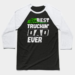 Best Truckin DAD Ever Trucker DAD #truckerdad Baseball T-Shirt